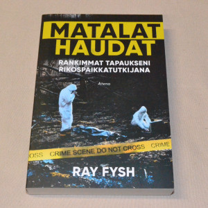 Ray Fysh Matalat haudat - Rankimmat tapaukseni rikospaikkatutkijana
